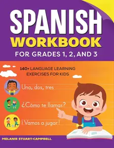 The Spanish Workbook for Grades 1, 2, and 3: 140+ Language Learning Exercises for Kids Ages 6-9