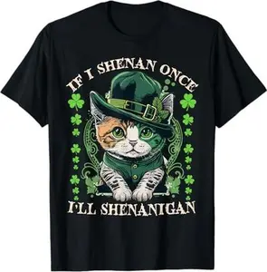 IF I SHENAN ONCE I'LL SHENANIGAN CAT T-Shirt