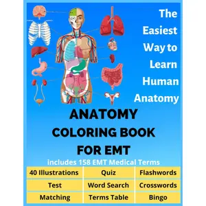 Anatomy coloring book for EMT includes 158 EMT Medical Terms - 40 Illustrations, Flashwords, Word Search, Crosswords, Quiz, Test, Matching, Terms ... Bingo: The Easiest Way to Learn Human Anatomy
