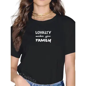 100% Cotton Loyalty Makes You Family T-Shirt