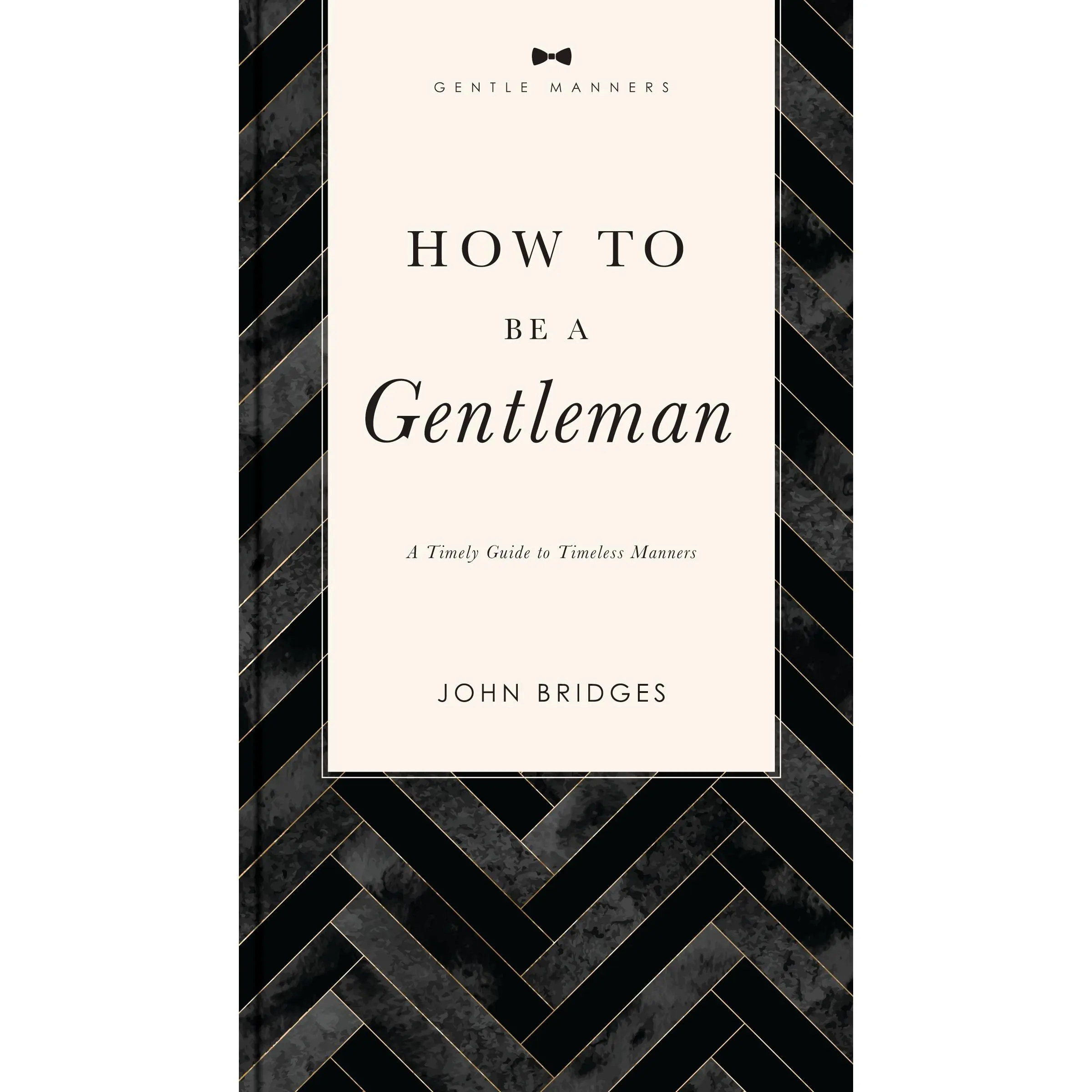 How to Be a Gentleman Revised and   Expanded: A Timely Guide to Timeless Manners (The GentleManners Series) by John Bridges [Paperback Book]