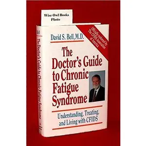 USED-The Doctor's Guide To Chronic Fatigue Syndrome: Understanding, Treating,And Living With Cfids by David S. Bell (Hardcover)