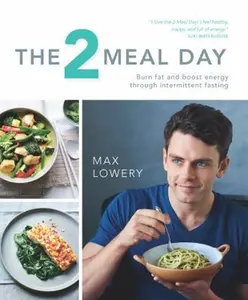 USED-The 2 Meal Day: Burn Fat and Boost Energy through Intermittent Fasting by Max Lowery (Paperback)