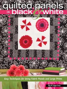 USED-Quilted Panels in Black and White: Fast and Friendly Techniques for Using Fabric Panels and Large Prints by Kay Capps M. Cross (Paperback)