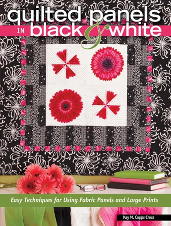 USED-Quilted Panels in Black and White: Fast and Friendly Techniques for Using Fabric Panels and Large Prints by Kay Capps M. Cross (Paperback)