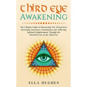 Third Eye Awakening Guide to Awareness Consciousness and Enlightenment