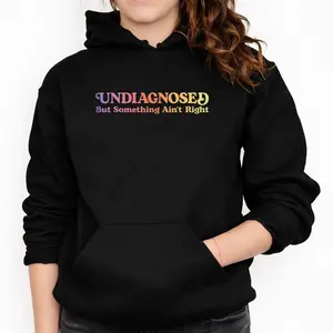 Unisex Long Sleeve Hoodie – Funny Undiagnosed But Something Ain’t Right Women’s Top