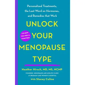 USED-Unlock Your Menopause Type: Personalized Treatments, the Last Word on Hormones, and Remedies That Work by Hirsch, Heather (Hardcover)