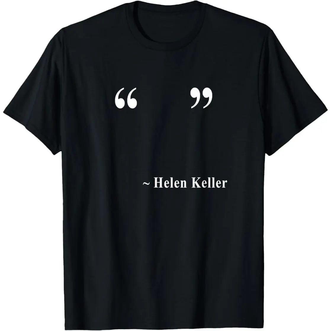 Helen Keller Empty Quote T-Shirt Funny Meme Sarcastic Humor Graphic Tee Casual Men Women Soft Cotton Top Gift for Friends Family good graphic tees