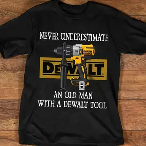 Never underestimate an old man with a dewalt tool �Professional work tools Shirt