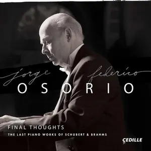 Jorge Federico Osorio - Final Thoughts - The Last Piano Works of Schubert & Brahms  [COMPACT DISC - CD]