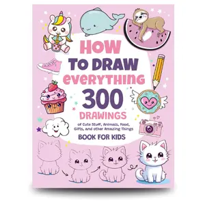 How To Draw Everything: 300 Drawings of Cute Stuff, Animals, Food, Gifts, and other Amazing Things | Book For Kids Paperback – November 18, 2023
