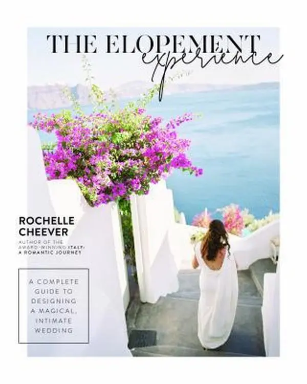 USED-The Elopement Experience: A Complete Guide to Designing a Magical, Intimate Wedding by Cheever, Rochelle (Paperback)