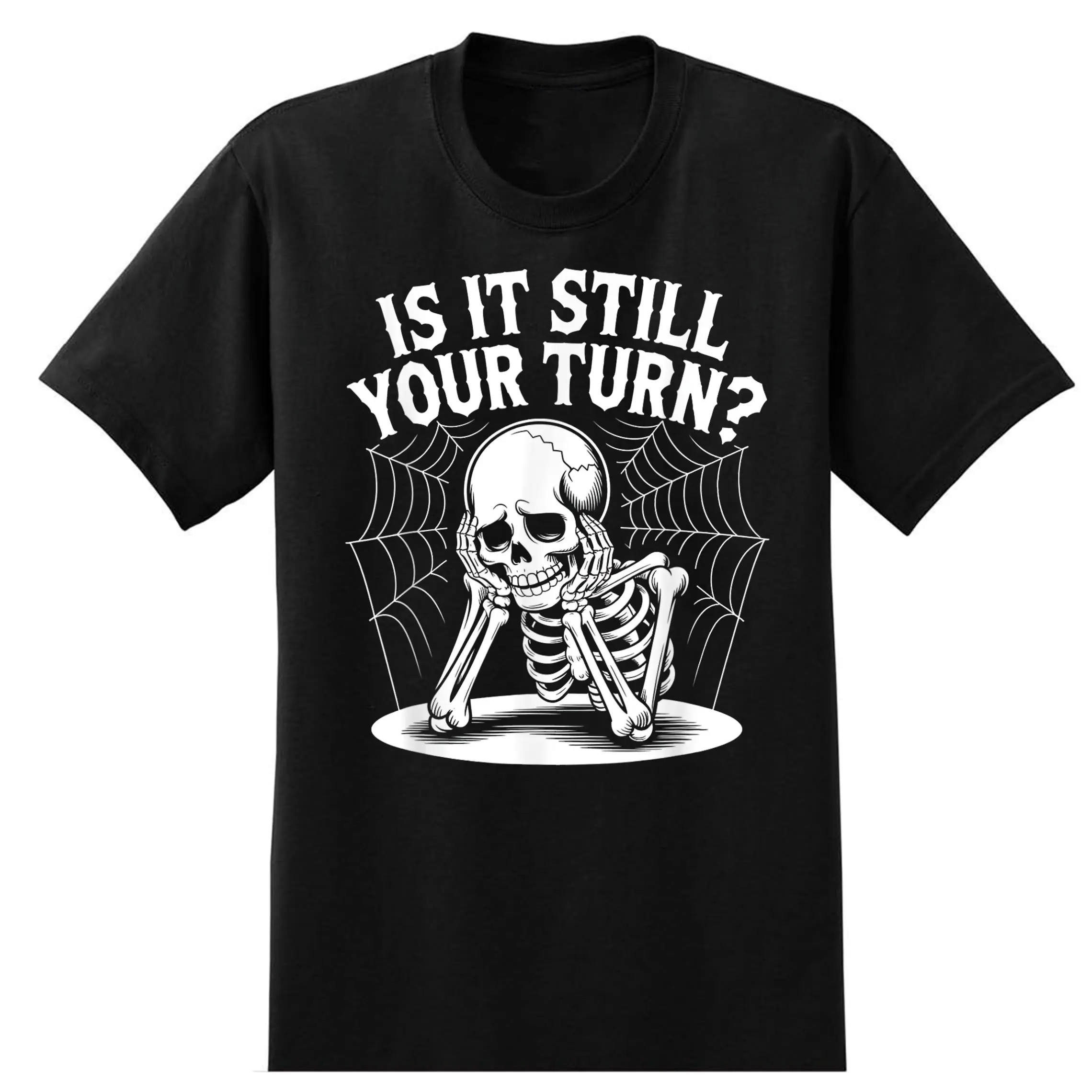 is It Still Your Turn Funny Skeleton Waiting Quote T-Shirt Casual Cotton Crewneck ShortSleeve TShirt