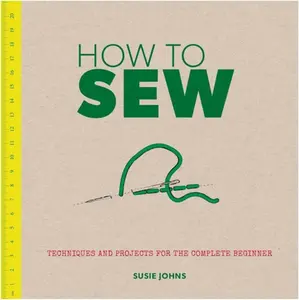 USED-How to Sew: Techniques and Projects for the Complete Beginner by Johns, Susie (Paperback)