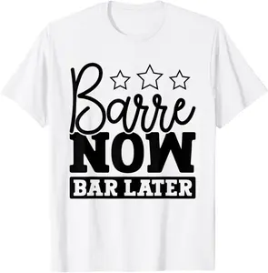 Barre Now Bar Later Workout Barre Ballet Dancer T-Shirt