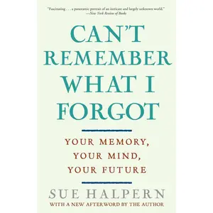 USED-Can't Remember What I Forgot: Your Memory, Your Mind, Your Future by Halpern, Sue (Paperback)