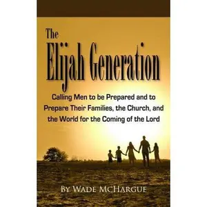 USED Book - Elijah Generation Calling Men to Be Prepared and to Prepare Their Families, the Church, and the World for the Coming of the Lord by Wade M (Paperback) - english