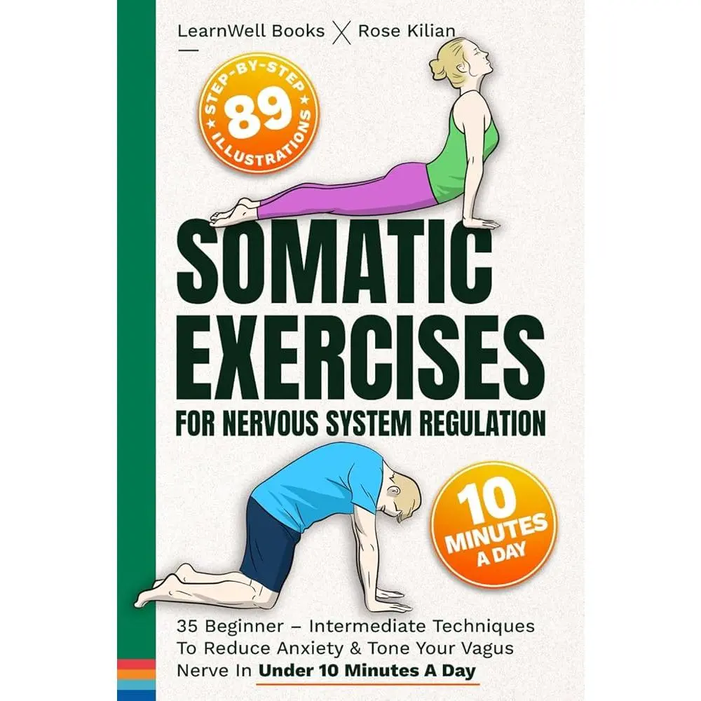 Somatic Exercises for Nervous System Regulation Book: 35 Beginner-Intermediate Techniques for Anxiety Reduction, Vagus Nerve Toning - Under 10 Minutes Daily Psychology Relief Guide, 89 Illustrated Movements, Body Awareness Mapping System