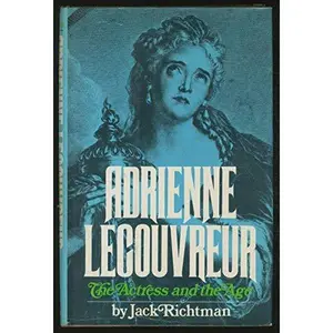 USED-Adrienne Lecouvreur: The Actress and the Age by Jack Richtman (Paperback)