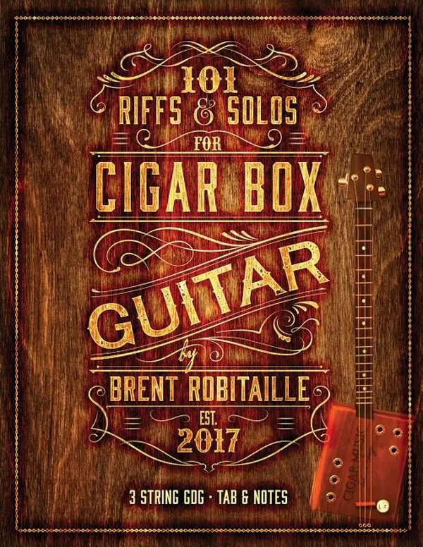 101 Riffs & Solos for Cigar Box Guitar: Essential Lessons for 3 String Slide Cigar Box Guitar by Brent C. Robitaille (Paperback)