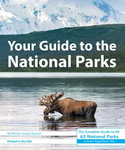 Your Guide to the National Parks: The Complete Guide to All 63 National Parks -- Michael Joseph Oswald, Paperback