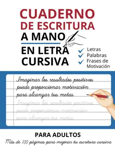 Cuaderno de Escritura A Mano En Letra Cursiva Para Adultos: Escribir en Cursiva Letras, Palabras, Frases de motivación y Mejorar la Caligra