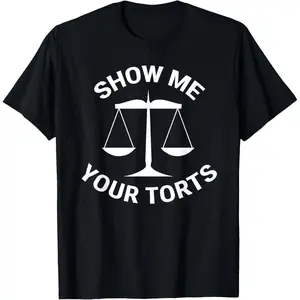 Funny Lawyer Show Me Your Torts Law School T-Shirt Gift for Law Students Legal Humor Novelty Tee Pun Attorney Criminal Justice Men Women