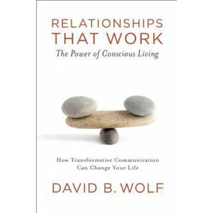 USED-Relationships that Work: The Power of Conscious Living by David B Wolf (Paperback)