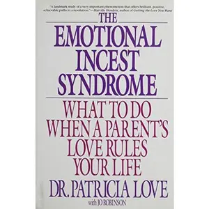 USED-The Emotional Incest Syndrome: What to Do When a Parent's Love Rules Your Life by Dr. Patricia Love (Hardcover)