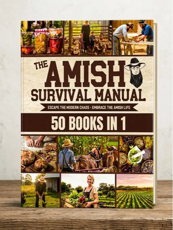 The Complete Amish Survival Manual: Break the Chains of Modern Slavery and Achieve Self-Sufficiency | Herbal Remedies, DIY Projects, Canning, Survival Skills, and Off-Grid Living