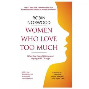 USED-Women Who Love Too Much: When You Keep Wishing and Hoping He'll Change by Norwood, Robin (Paperback)