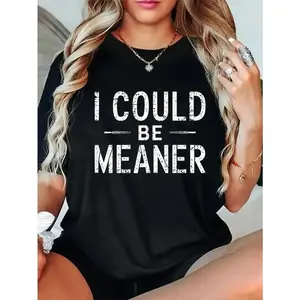 100%25 Cotton I Could Be Meaner Funny Saying Quote For Men Women T-Shirt Casual Short Sleeve Shirt