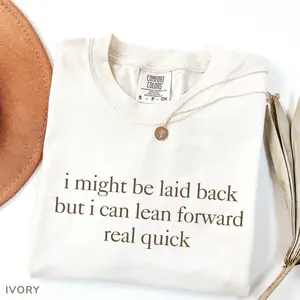 Comfort Colors Might Be Laid Back But I Can Lean Forward Real Quick T-Shirt, Sarcastic Shirt For Women, Funny Shirt, Sarcasm Tee, Meme Tee - HARSIN
