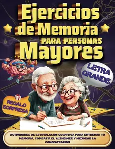 Ejercicios de Memoria para Personas Mayores: Actividades de Estimulación Cognitiva para Entrenar tu Memoria, Combatir el Alzheimer y Mejora