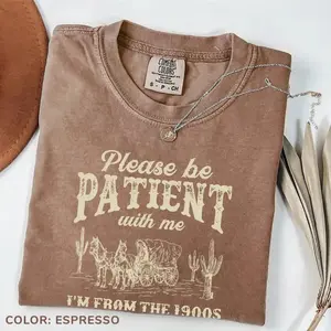Comfort Colors “Please Be Patient With Me I’m from the 1900s” T-shirt, funny meme retro tee with vintage Wild West graphic, soft cotton, stylish unisex wear