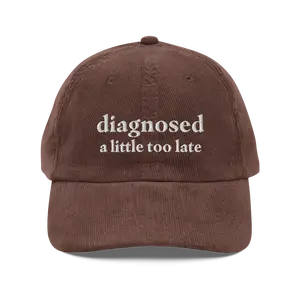 Diagnosed A Little Too Late Funny Corduroy Hat | Funny Sayings Mental Health Hat | Anxiety ADHD Autism Gift Cap