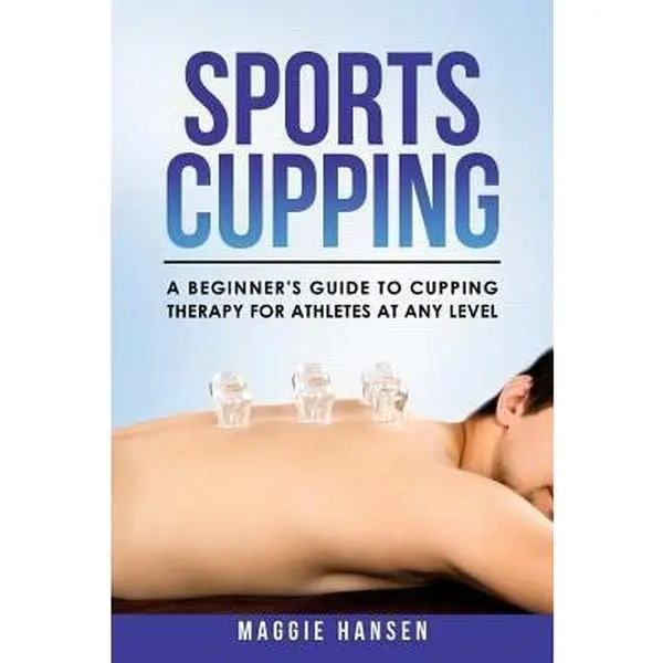 Used Book - Sports Cupping: A Beginner's Guide to Cupping Therapy for Athletes (Healing, Complementary Treatments, Essential Oils, Herbs, Detailed Guides) by Maggie Hansen (Paperback, English), Fitness