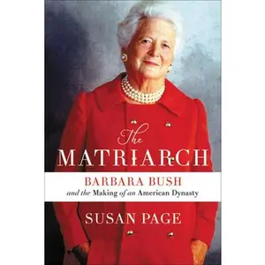 USED-The Matriarch: Barbara Bush and the Making of an American Dynasty by Page, Susan (Hardcover)