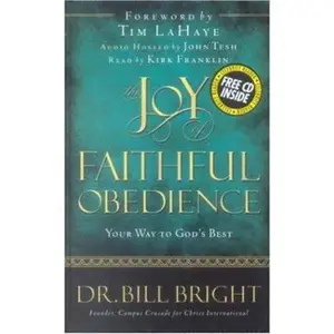 USED-The Joy of Faithful Obedience: Your Way to God's Best (The Joy of Knowing God, Book 7) (Includes an abridged audio CD read by Kirk Franklin) by Dr. Bill Bright (Hardcover)