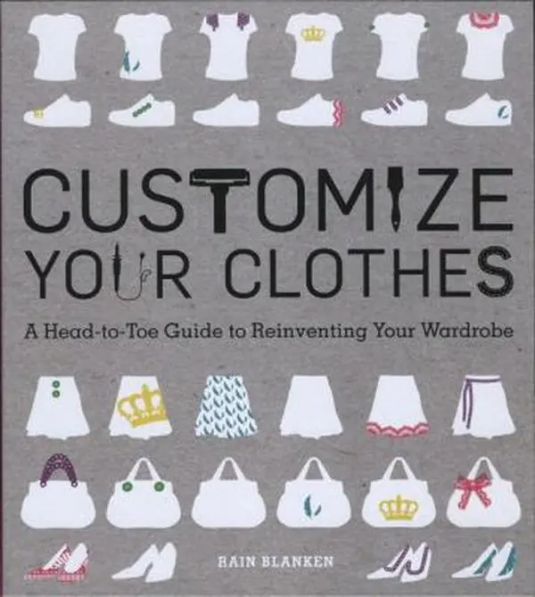 USED Book - Customize Your Clothes: A Head-to-Toe Guide to Reinventing Your Wardrobe by Rain Blanken (Hardcover) - english
