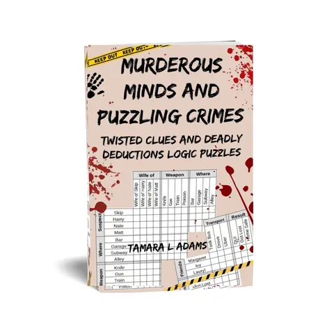 Murderous Minds and Puzzling Crimes: 50 Twisted Clues and Deadly Deductions Logic Puzzles