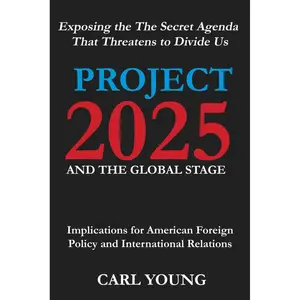 Project 2025 and the Global Stage: Implications for American Foreign Policy and International Relations - Exposing the The Secret Agenda That Threatens to Divide Us (Project 2025 Blueprints) Paperback – Large Print, July 11, 2024