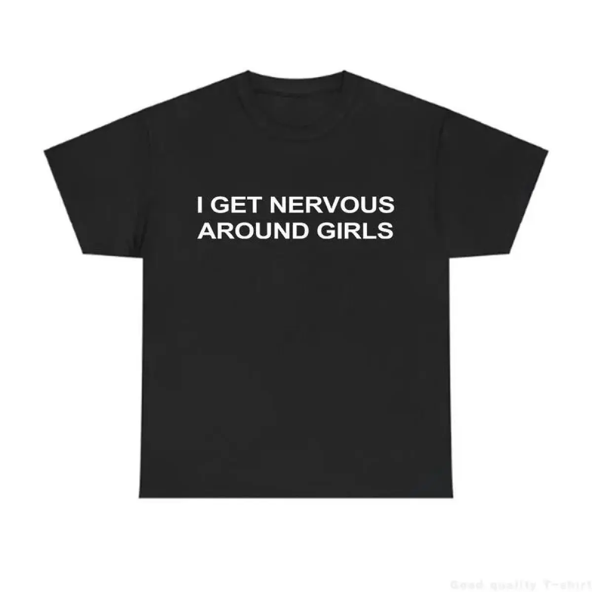 I Get Nervous Around Girls T-Shirt, Funny Graphic Tee for Men, Unisex Streetwear Top, Casual Gift Shirt, Menswear Tshirt