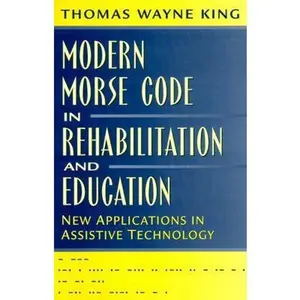 USED-Modern Morse Code in Rehabilitation and Education: New Applications in Assistive Technology by Thomas Wayne King (Paperback)
