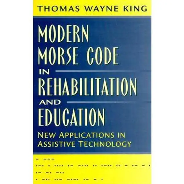 Used English Soft Cover Book: Modern Morse Code in Rehabilitation and Education, New Applications in Assistive Technology by Thomas Wayne King