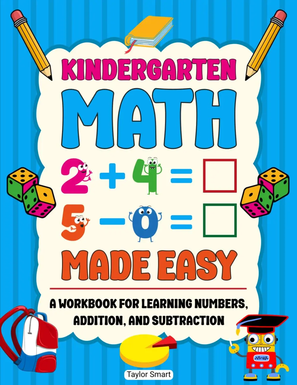 Kindergarten Math Made Easy: A Workbook for Learning Numbers, Addition, andSubtraction