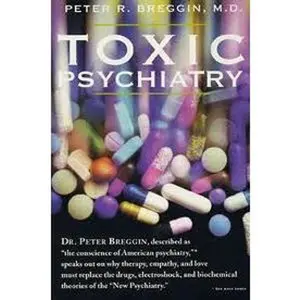 USED-Toxic Psychiatry: Why Therapy, Empathy, and Love Must Replace the Drugs, Electroshock, and Biochemical Theories of the New Psychiatry by Peter R. Breggin (Hardcover)