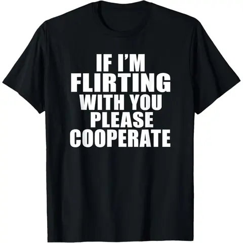 100% Premium Cotton Graphic T-Shirt - 'If I'm Flirting With You Please Cooperate' Short-Sleeve Round Neck Casual Streetwear Tee, Soft Ring-Spun Menswear Unisex Fit, Everyday Daywear