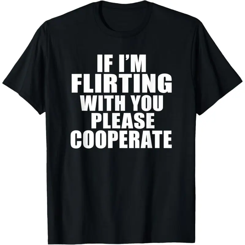 100% Premium Cotton Graphic T-Shirt - 'If I'm Flirting With You Please Cooperate' Short-Sleeve Round Neck Casual Streetwear Tee, Soft Ring-Spun Menswear Unisex Fit, Everyday Daywear